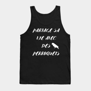 Partage sa vie avec des perroquets citation en francais Tank Top